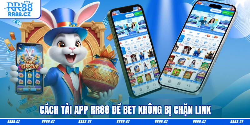 Cách tải app RR88 để bet không bị chặn link