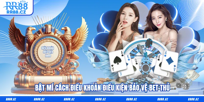 Bật mí cách Điều khoản điều kiện bảo vệ bet thủ