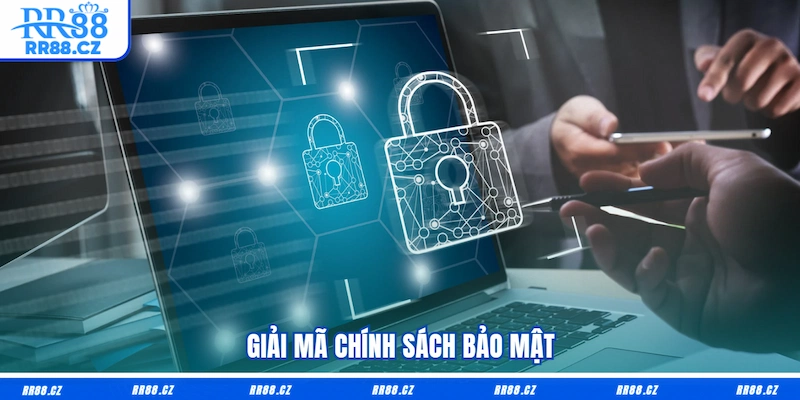 Giải mã chính sách bảo mật