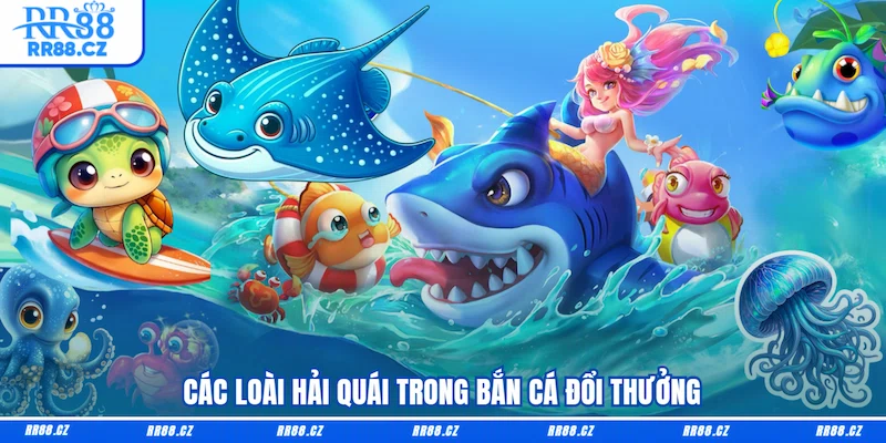 Các loài hải quái trong Bắn cá đổi thưởng
